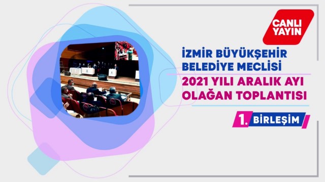 13 Aralık 2021 İzmir Büyükşehir Belediyesi Meclisi